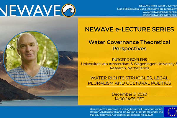 NEWAVE e-Lecture Series: Water Rights Struggles, Legal Pluralism and Cultural Politics | Prof. Rutgerd Boelens